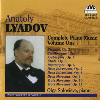 Liadov: Complete Piano Music, Vol. 1 by Anatoly Lyadov