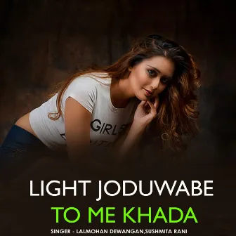 Light Joduwabe To Me Khada by Lalmohan Dewangan