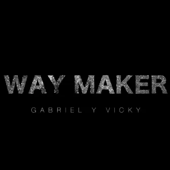 Way Maker by Gabriel Y Vicky