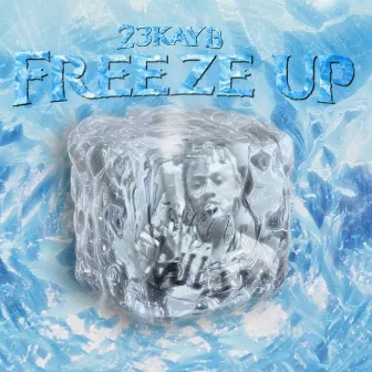 Freeze Up by 23Kayb