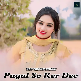 Pagal so Ker Deo by Kaif Singer Kolani