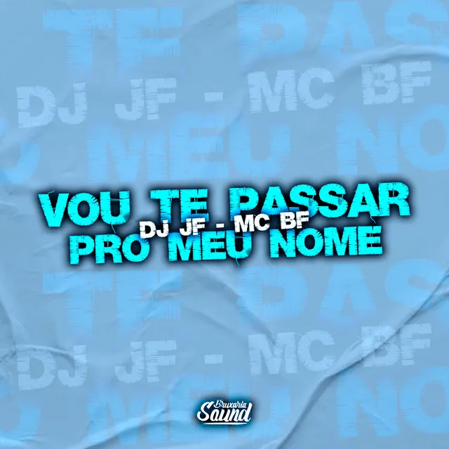 Vou Te Passar pro Meu Nome