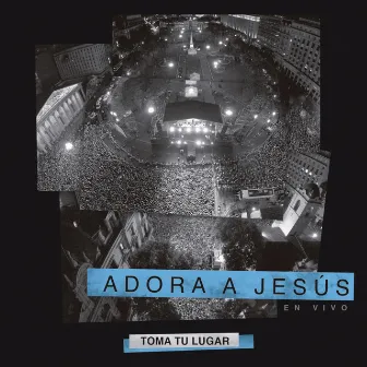 Adora a Jesus by Toma Tu Lugar