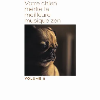 Votre chien mérite la meilleure musique zen, Vol. 2 by Musique Zen!