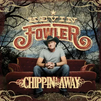 Chippin' Away by Kevin Fowler