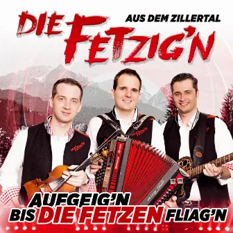 Aufgeig'n bis die Fetzen fliag'n by Die Fetzig'n aus dem Zillertal