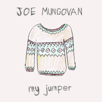 My Jumper by Joe Mungovan