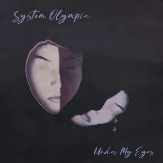 Under My Eyes by System Olympia