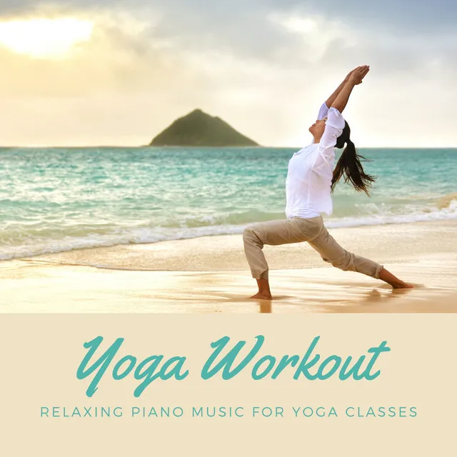 Yoga Workout - Relaxing Piano Music for Yoga Classes