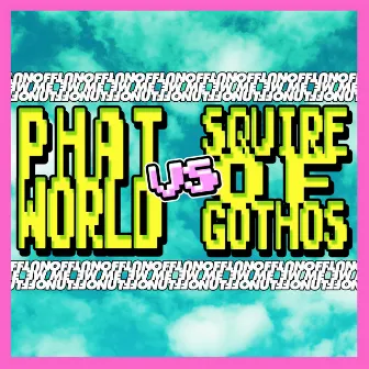 Phatworld vs Squire Of Gothos by Phatworld