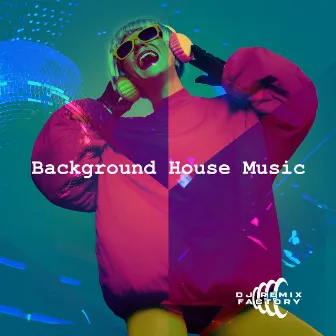 Background House Music by DJ Remix Factory