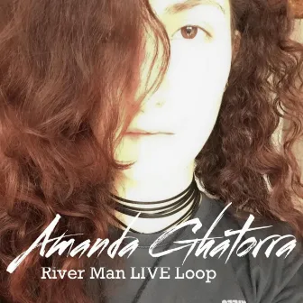 River Man Live Loop by Amanda Ghatorra