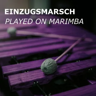 Einzugsmarsch (played on Marimba) by Deutsche Märsche