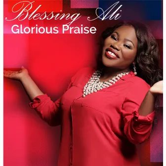 Glorious Praise by Blessing Ali