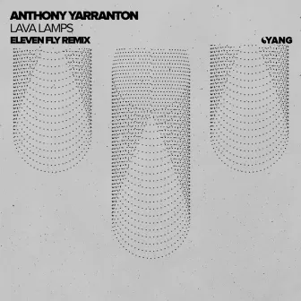 Lava Lamps (Eleven Fly Remix) by Anthony Yarranton