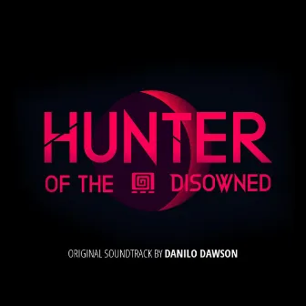 Hunter of the Disowned (Original Videogame Soundtrack) by Danilo Dawson