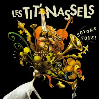 Soyons fous ! by Les Tit' Nassels