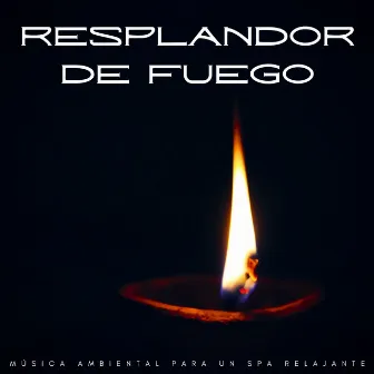 Resplandor De Fuego: Música Ambiental Para Un Spa Relajante by Atmósferas de spa