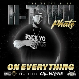 On everything by H Town Phats