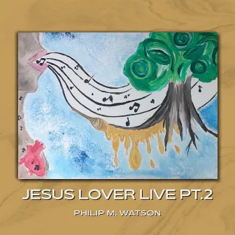 Jesus Lover Live Pt. 2 by Philip Watson