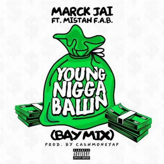 Y.N.B (Young Nigga Ballin) [Remix] [feat. Mistah F.A.B.] by Marck Jai