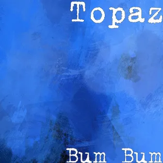 Bum Bum by Topaz