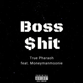 Boss $hit by True Pharaoh