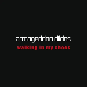 Walking in My Shoes by Armageddon Dildos