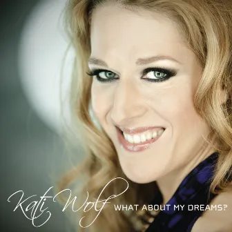 What About My Dreams? by Kati Wolf