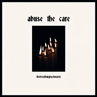 abuse the care by thebreathingbackwards