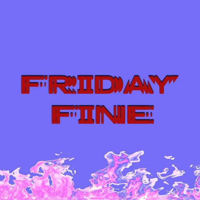 Friday Fine