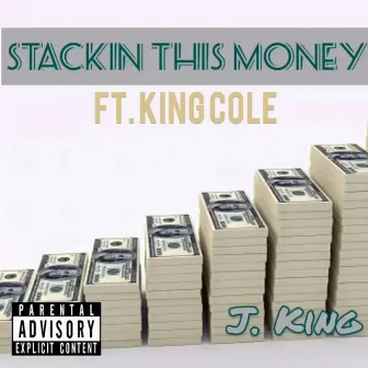 Stackin This Money by J. King