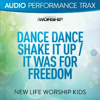 Dance Dance Shake It Up/It Was For Freedom (Audio Performance Trax) by New Life Worship Kids