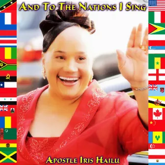 And to the Nations I Sing by Apostle Iris Hailu