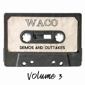 Demos and Outtakes, Volume 3 by Waco