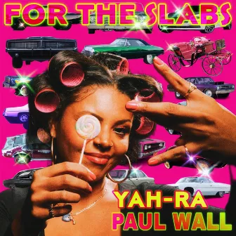 FOR THE SLABS ft. PAUL WALL by YaH-Ra