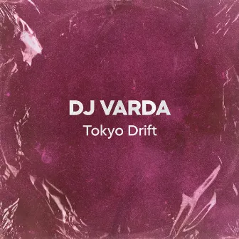 Tokyo Drift by DJ Varda