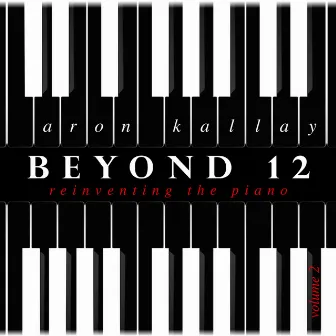 Beyond 12: Reinventing the Piano, Vol. 2 by Aron Kallay