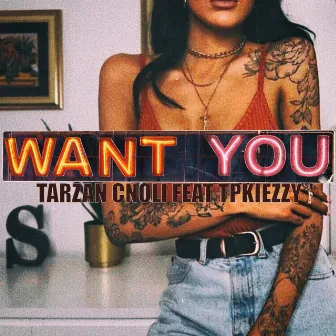 Want You by Tarzan Cnoli