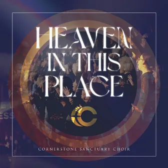 Heaven in This Place (Live) by Cornerstone Sanctuary Choir