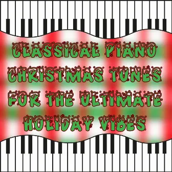 Classical Piano Christmas Tunes for the Ultimate Holiday Vibes by Christmas Music Piano Guys