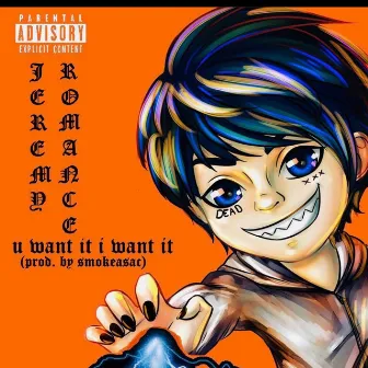 U Want It, I Want It by Jeremy Romance