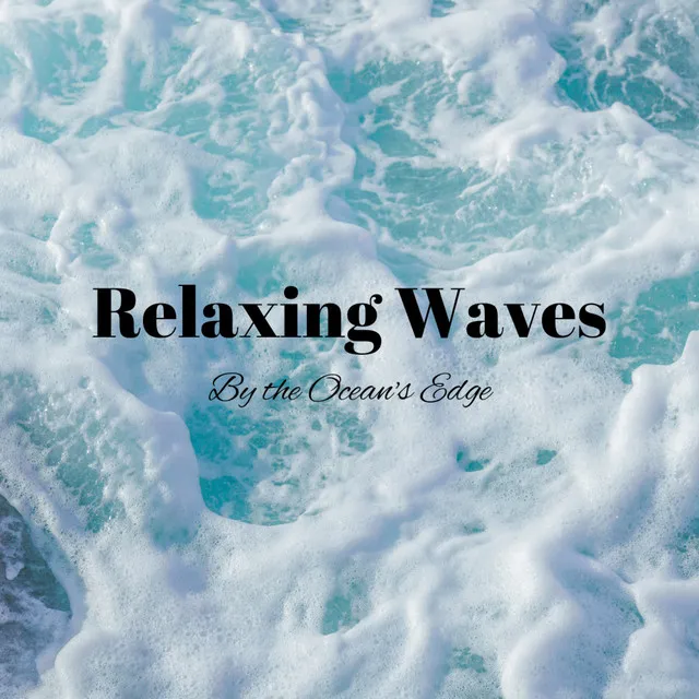 Relaxing Waves: By the Ocean's Edge