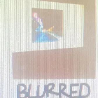 blurred by Unknown Artist