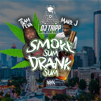 Smoke Sum, Drank Sum by Mark J