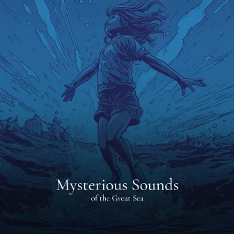 Mysterious Sounds of the Great Sea by Deep Sleep & Relajacion Del Mar