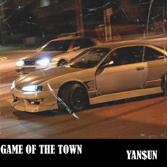 GAME OF THE TOWN by YAN$UN