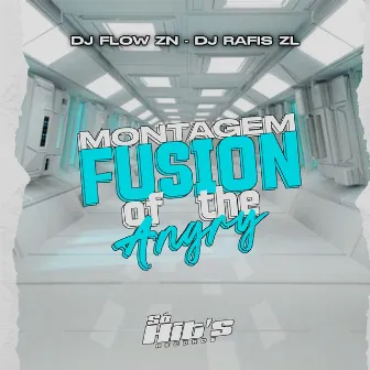 Montagem Fusion Of The Angry by DJ FLOW ZN