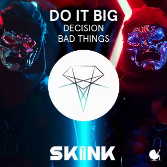 Decision / Bad Things by Do It Big