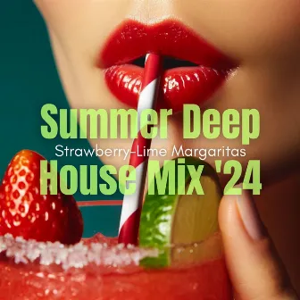 Strawberry-Lime Margaritas: Summer Deep House Mix '24 by Summer Deep House